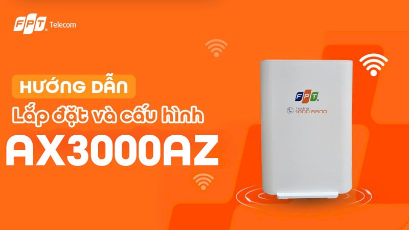 9 bước lắp đặt & cấu hình Access Point WiFi 6 AX3000AZ