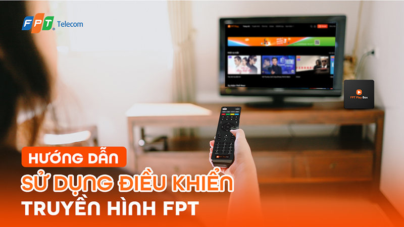 Hướng dẫn sử dụng điều khiển truyền hình FPT từ A tới Z