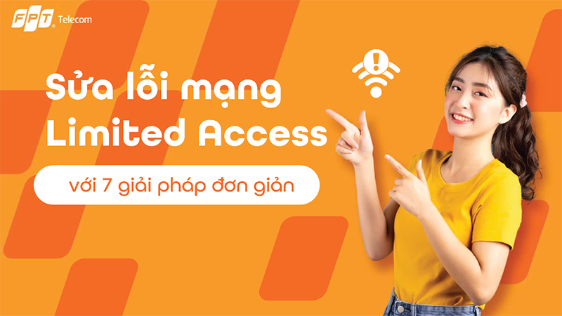 Sửa lỗi mạng Limited Access trong vài phút với 7 giải pháp sau