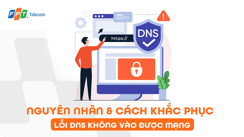 11 nguyên nhân & cách khắc phục lỗi DNS không vào được mạng