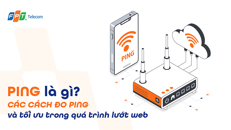 Ping là gì? 6 cách đo Ping và tối ưu trong quá trình lướt web