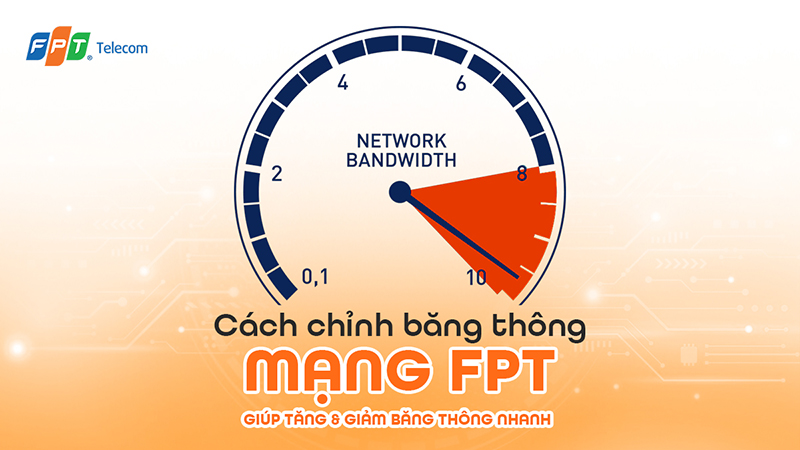 6 cách chỉnh băng thông mạng FPT giúp tăng & giảm băng thông nhanh