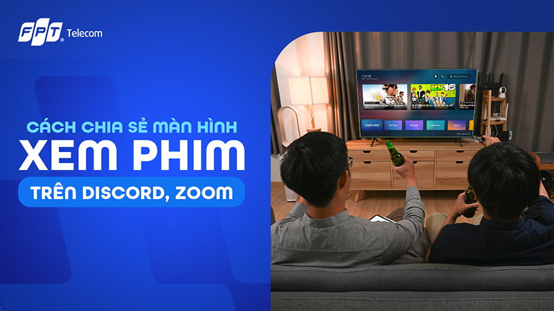 4 cách chia sẻ màn hình xem phim trên Discord, Zoom nhanh, mượt