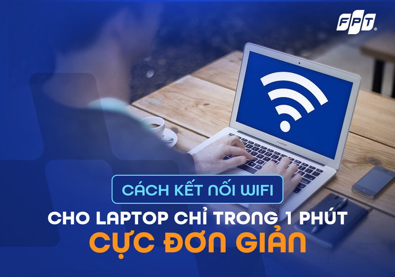 Cách kết nối Wifi cho laptop chỉ trong 1 phút cực đơn giản