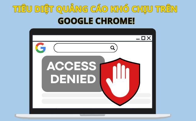 3 Cách Chặn Quảng Cáo Trên Google Chrome Hiệu Quả Nhất