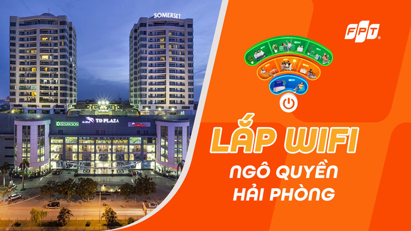 Lắp Wi-Fi FPT Ngô Quyền, Hải Phòng - ổn định, tốc độ cao
