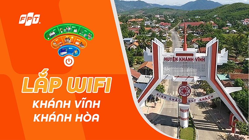 Lắp Wi-Fi FPT Khánh Vĩnh, Khánh Hòa - tốc độ cao, tặng Modem Wi-Fi 6
