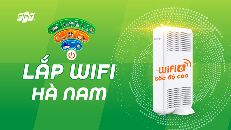 Đăng ký lắp WiFi FPT Hà Nam - Cập nhật bảng giá mới nhất năm 2025