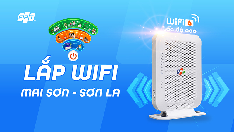 Lắp WiFi FPT Mai Sơn, Sơn La – Tốc độ cao, giá tốt, nhiều ưu đãi