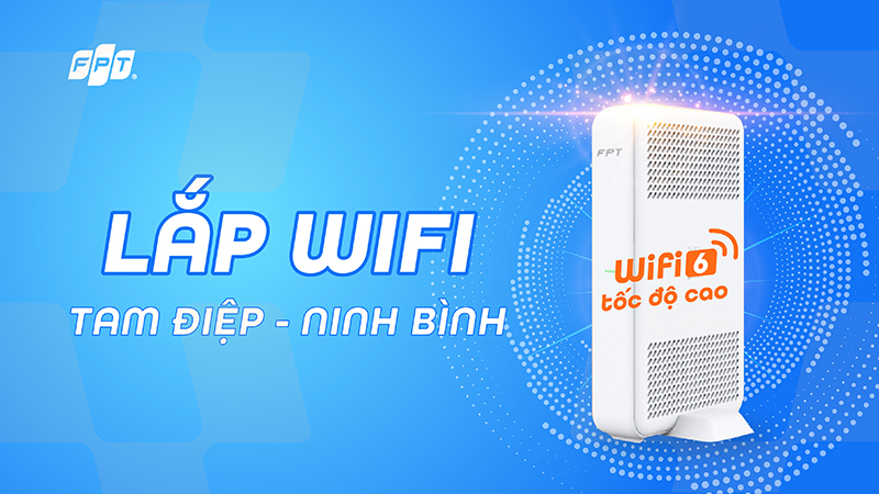 Lắp WiFi FPT Tam Điệp, Ninh Bình có ưu đãi gì vào tháng 07/2025?