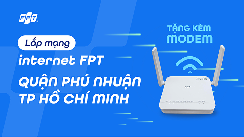 Lắp WiFi Quận Phú Nhuận, TP.HCM - Internet FPT Tốc Độ Cao Kèm Modem WiFi 6