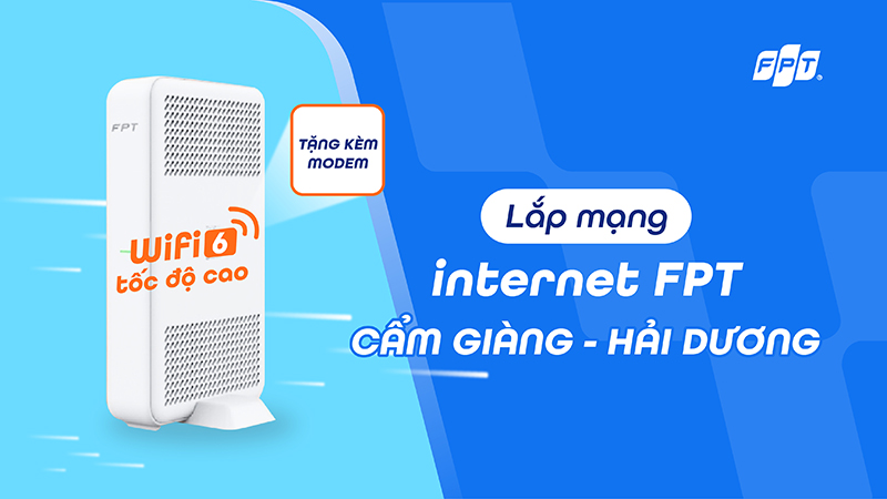 Lắp Wifi FPT Cẩm Giàng, Hải Dương - Kết Nối Siêu Nhanh, Modem WiFi 6