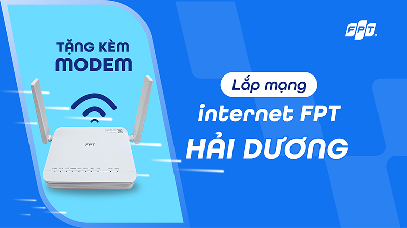 Lắp Wifi Internet FPT tại Hải Dương - WiFi 6 Siêu Tốc, Tặng Modem