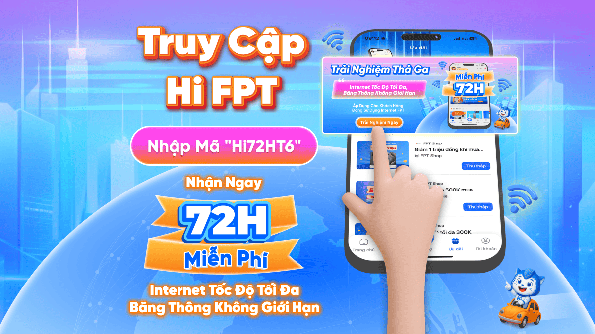 FPT tặng 72 giờ trải nghiệm Internet băng thông không giới hạn