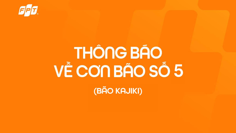 Cập nhật tình hình bão số 5 Kajiki và biện pháp ứng phó khẩn cấp