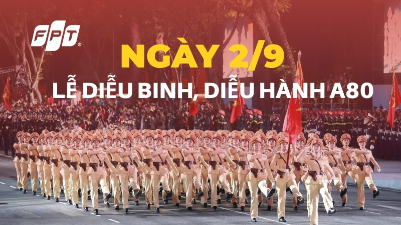 A80 là gì? Cập nhật mới nhất về lễ duyệt binh A80 ngày 2/9