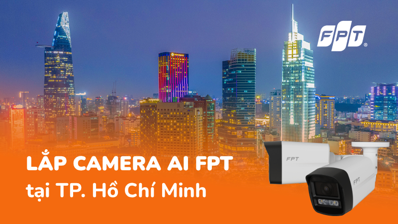 Lắp đặt Camera AI FPT TPHCM - An ninh thông minh, bảo mật