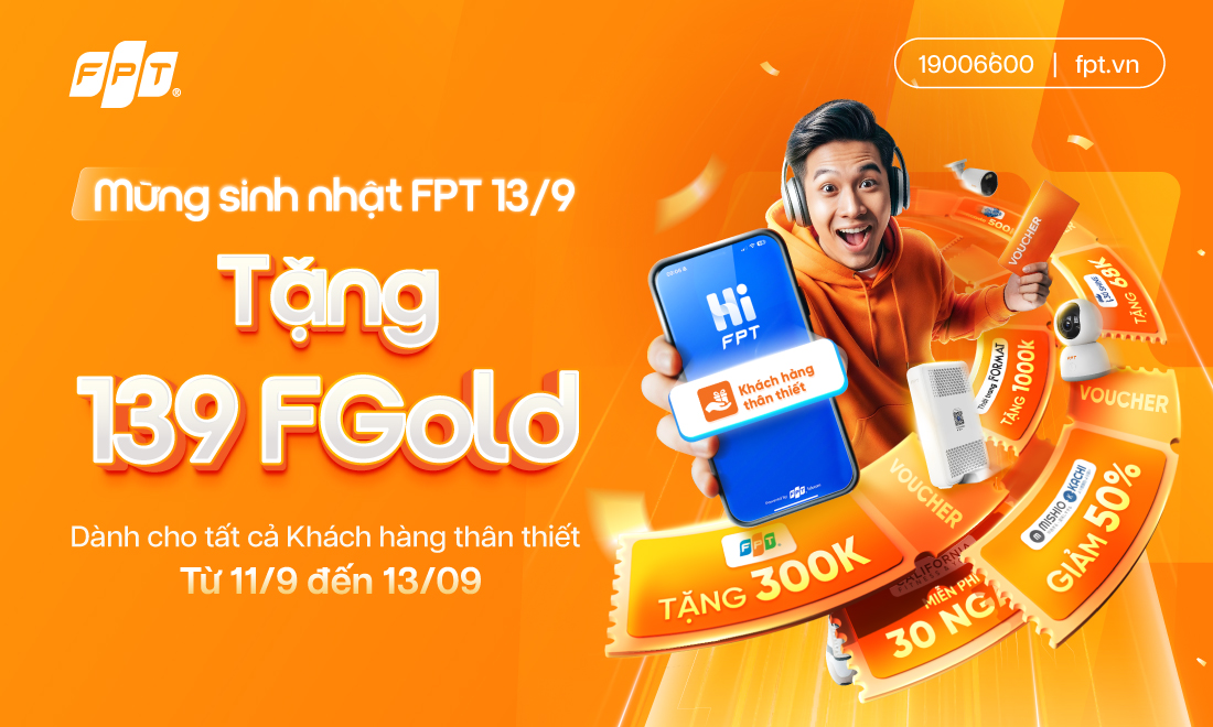 FPT tri ân khách hàng thân thiết dịp sinh nhật với nhiều ưu đãi đặc biệt