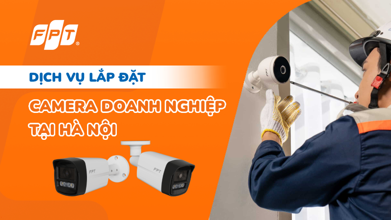 Lắp camera doanh nghiệp Hà Nội trọn gói với Camera AI FPT