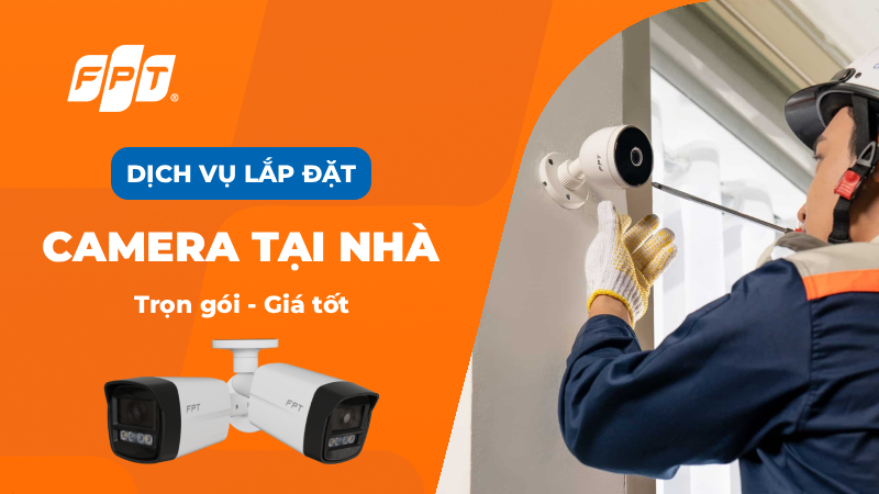 Dịch vụ lắp camera tại nhà của FPT uy tín, công nghệ AI