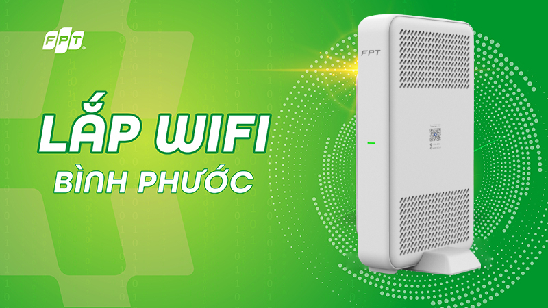 Lắp mạng FPT B&igrave;nh Phước - Gi&aacute; chỉ từ 195K, tặng modem Wifi 6