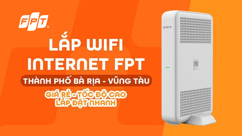 Lắp Wifi FPT Bà Rịa tốc độ cao chỉ từ 180.000đ, tặng modem