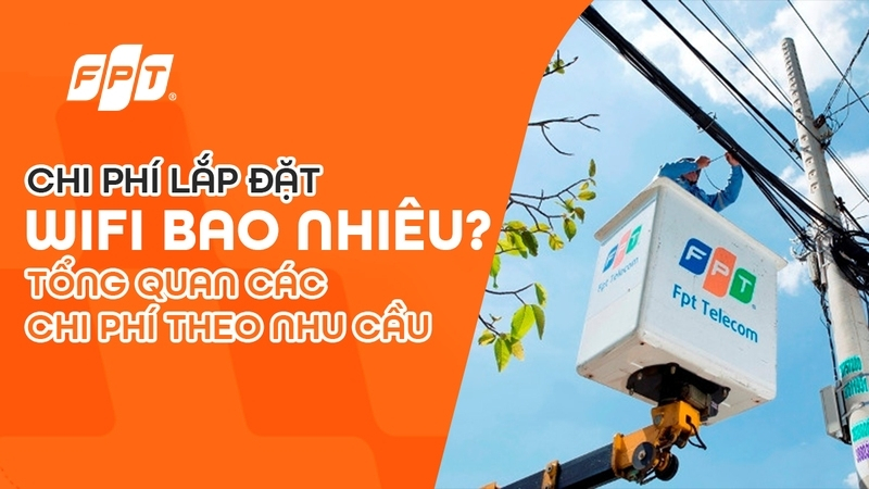 Lắp đặt Wifi chi phí bao nhiêu 1 tháng? Giá lắp mạng FPT 10/2025