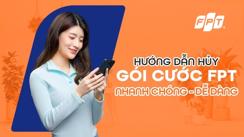 Hướng dẫn hủy gói cước Internet FPT nhanh chóng - dễ dàng