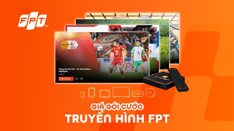 Bảng giá cước truyền hình FPT mới nhất [Cập nhật ngay]