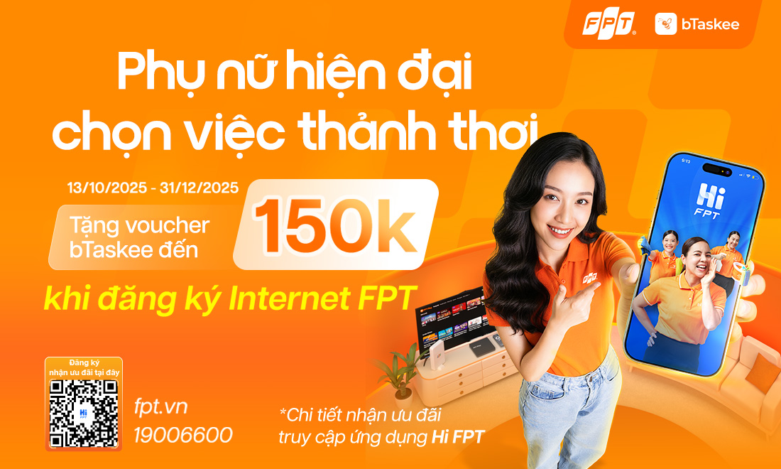 Đăng ký Internet FPT, nhận ngay Combo Voucher lên đến 150.000 đồng từ bTaskee