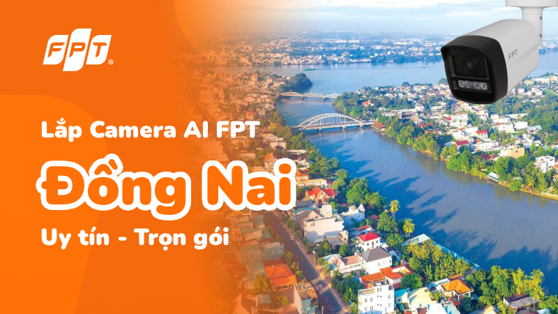 Lắp camera doanh nghiệp Đồng Nai tại FPT - Uy tín, trọn gói