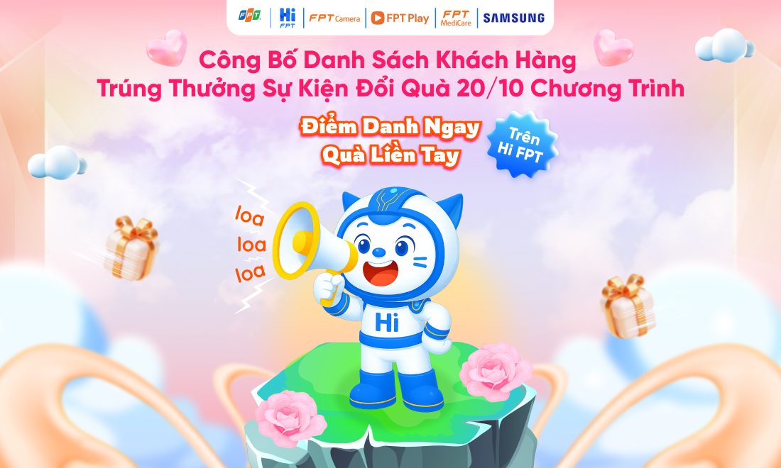 Công bố danh sách 10 khách hàng trúng thưởng Sự kiện 20/10 - “Điểm danh ngay - Quà liền tay” trên Hi FPT