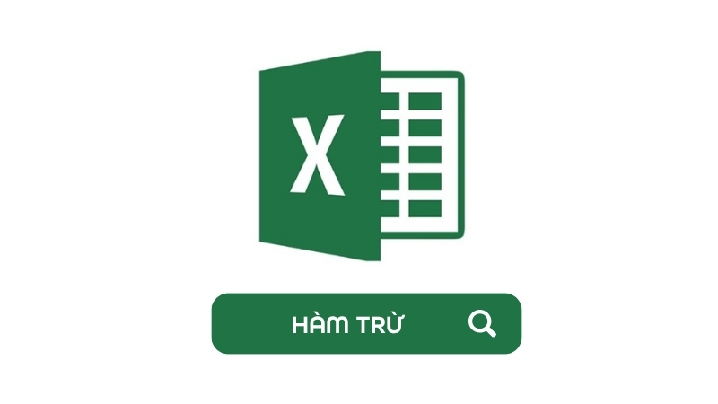 Cách sử dụng hàm trừ trong Excel chi tiết, dễ hiểu nhất