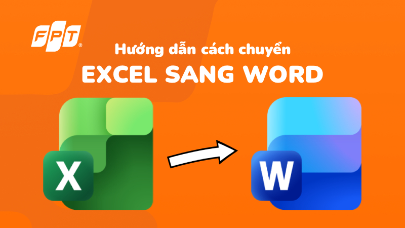 Chuyển Excel sang Word: giữ nguyên định dạng, nhanh siêu dễ