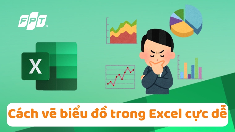 Cách vẽ biểu đồ trong Excel: Đơn giản, đẹp mắt, dễ thực hiện