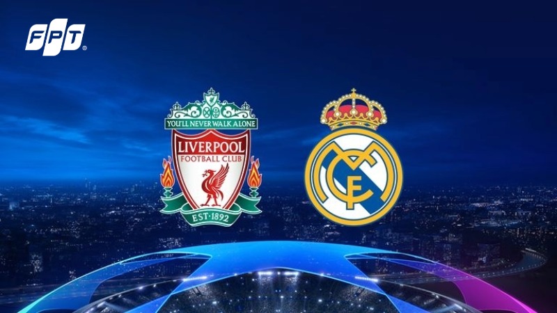 Nhận định Liverpool vs Real Madrid: Đại chiến tại Anfield