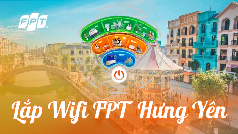 Lắp Wifi FPT Hưng Y&ecirc;n - Tốc độ 1Gbps, hỗ trợ tận t&acirc;m 24/7