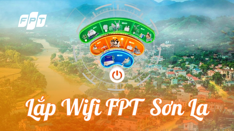 Lắp mạng FPT Sơn La - Tặng Modem Wifi 6, chỉ từ 180K/th&aacute;ng