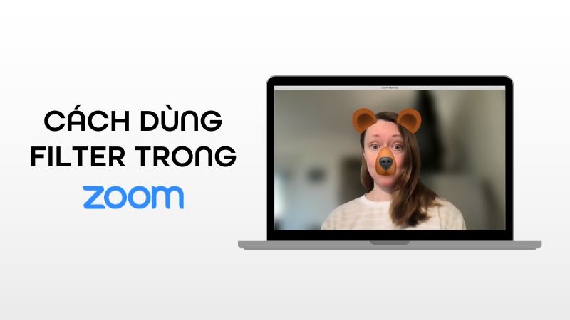 Cách dùng filter trên Zoom máy tính và điện thoại 2025