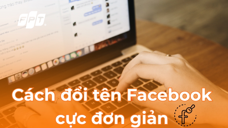 Cách đổi tên Facebook trên điện thoại, máy tính cực đơn giản