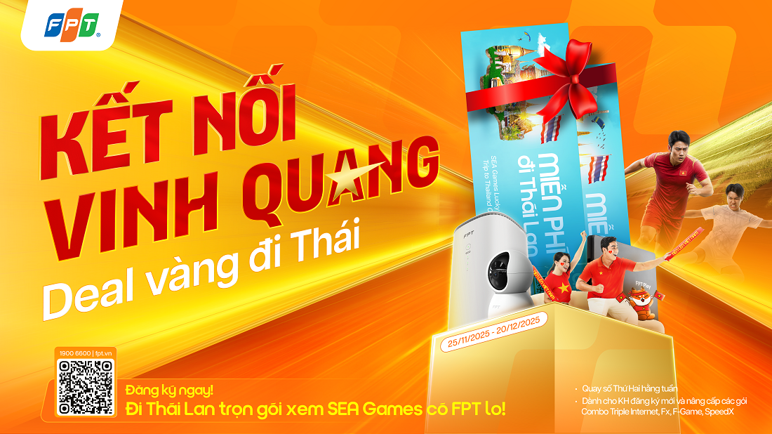 Đăng ký Internet FPT, săn combo du lịch Thái Lan cổ vũ SEA Games 33