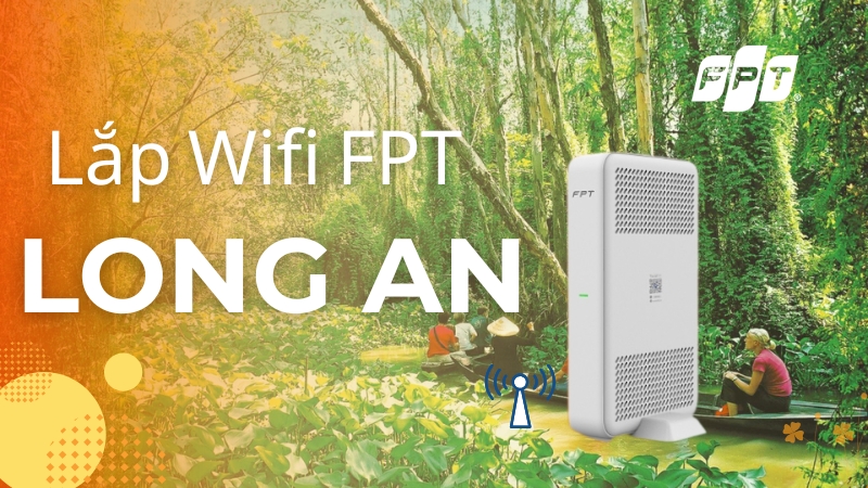 Lắp Wifi FPT Long An - Miễn ph&iacute; modem Wifi, lắp nhanh 24h