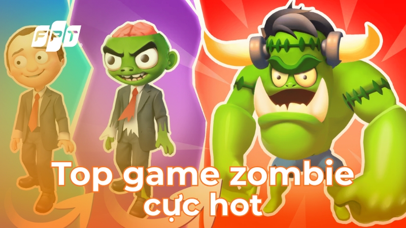 Tổng hợp 11 game Zombie hấp dẫn nhất 2025 không thể bỏ lỡ