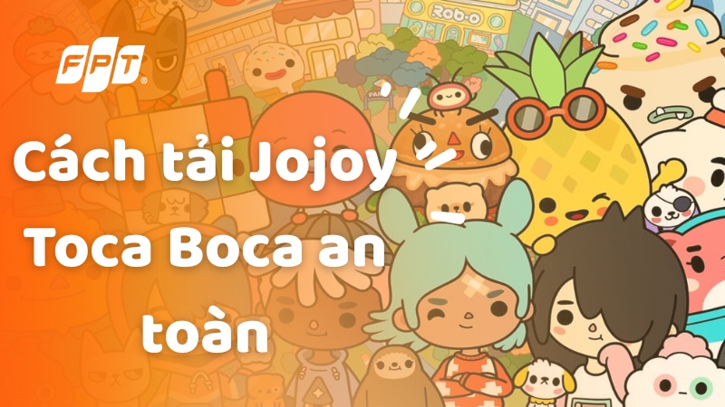 Hướng dẫn tải Jojoy Toca Boca mod an toàn, miễn phí