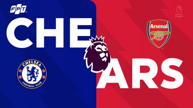 Nhận định Chelsea vs Arsenal: Cuộc chiến định đoạt ngôi đầu