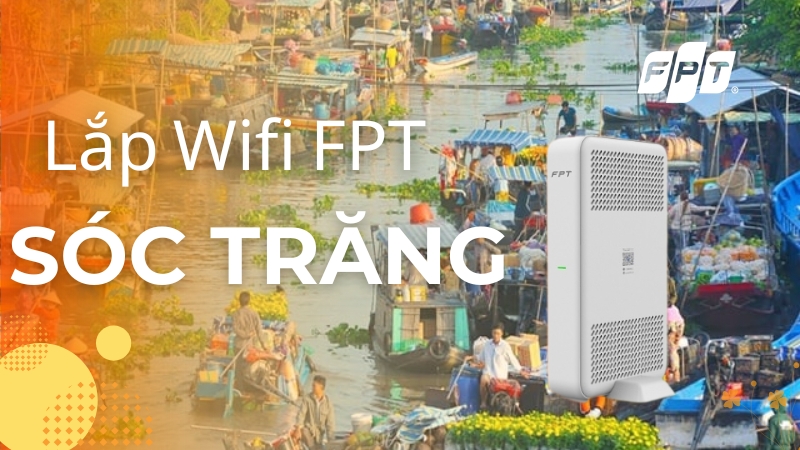 Lắp mạng FPT S&oacute;c Trăng - Tặng Modem Wifi 6, gi&aacute; chỉ từ 195K