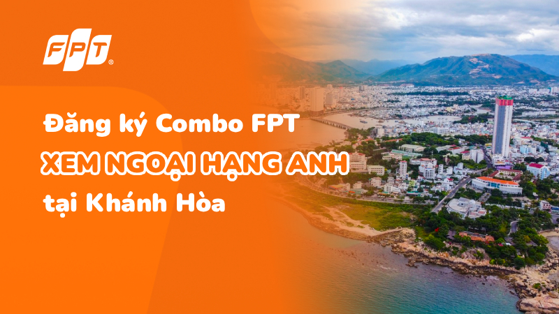 Đăng ký xem Ngoại Hạng Anh ở Khánh Hòa tặng 1 tháng cước