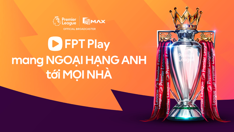 FPT Play mang Ngoại Hạng Anh tới mọi nhà