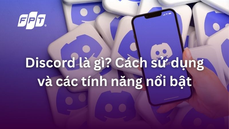 Discord l&agrave; g&igrave;? C&aacute;c t&iacute;nh năng nổi bật, c&aacute;ch sử dụng Discord