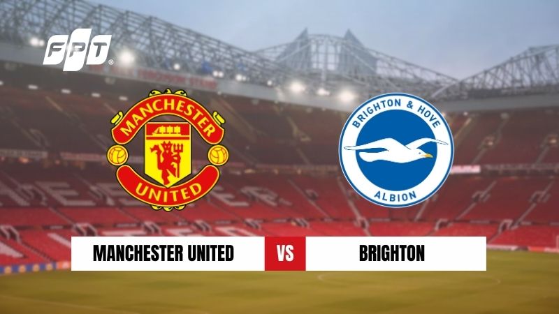 Nhận định MU vs Brighton tại FA Cup (23h30 11/1/2026)